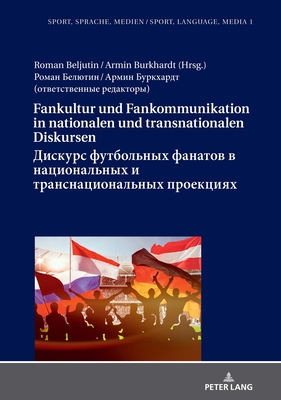 Fankultur und Fankommunikation in nationalen und transnationalen Diskursen / &#1044;&#1080;&#1089;&#1082;&#1091;&#1088;&#1089; &#1092;&#1091;&#1090;&#1073;&#1086;&#1083;&#1100;&#1085;&#1099;&#1093; &#1092;&#1072;&#1085;&#1072;&#1090;&#1086;&#1074; &#1074;