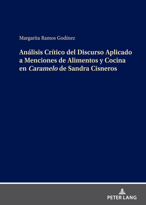 Analisis Critico del Discurso Aplicado a Menciones de Alimentos y Cocina en Caramelo de Sandra Cisneros