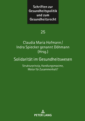 Solidaritat im Gesundheitswesen; Strukturprinzip, Handlungsmaxime, Motor fur Zusammenhalt?