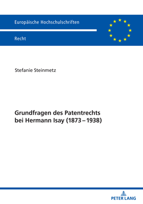 Grundfragen Des Patentrechts Bei Hermann Isay (1873-1938)