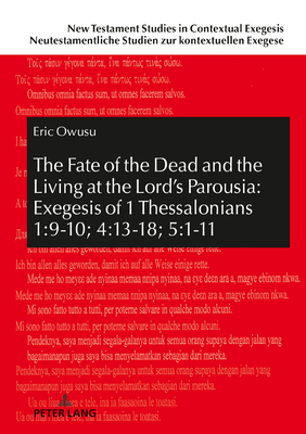 The Fate of the Dead and the Living at the Lord's Parousia: Exegesis of 1 Thessalonians 1:9-10; 4:13-18; 5:1-11