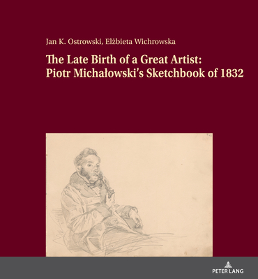 The Late Birth of a Great Artist: Piotr Michalowski's Sketchbook of 1832