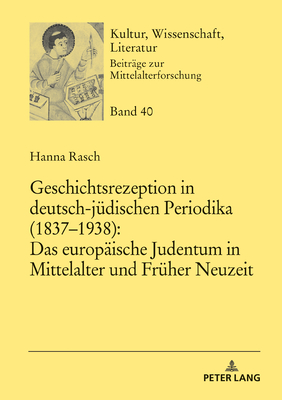 Geschichtsrezeption in deutsch-juedischen Periodika (1837-1938)