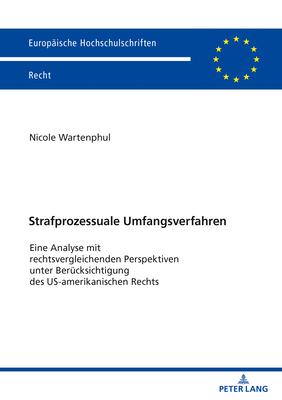 Strafprozessuale Umfangsverfahren; Eine Analyse mit rechtsvergleichenden Perspektiven unter Berucksichtigung des US-amerikanischen Rechts