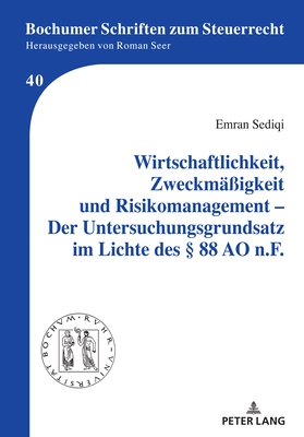 Wirtschaftlichkeit, Zweckmaessigkeit Und Risikomanagement - Der Untersuchungsgrundsatz Im Lichte Des  88 Ao N.F.