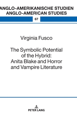 The Symbolic Potential of the Hybrid: Anita Blake and Horror and Vampire Literature