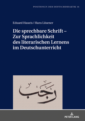 Die sprechbare Schrift - Zur Sprachlichkeit des literarischen Lernens im Deutschunterricht