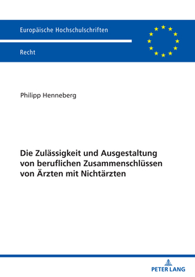 Die Zulaessigkeit und Ausgestaltung von beruflichen Zusammenschluessen von Aerzten mit Nichtaerzten