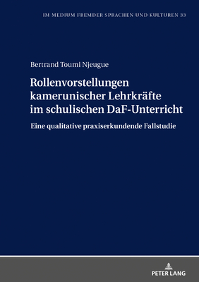 Rollenvorstellungen kamerunischer Lehrkraefte im schulischen DaF-Unterricht