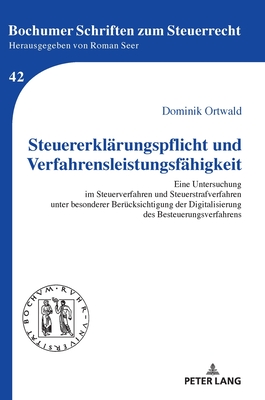 Steuererklarungspflicht und Verfahrensleistungsfahigkeit; Eine Untersuchung im Steuerverfahren und Steuerstrafverfahren unter besonderer Berucksichtigung der Digitalisierung des Besteuerungsverfahrens