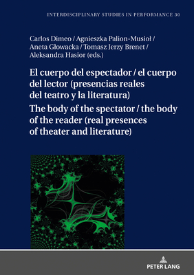 El Cuerpo del Espectador / El Cuerpo del Lector (Presencias Reales del Teatro Y La Literatura)