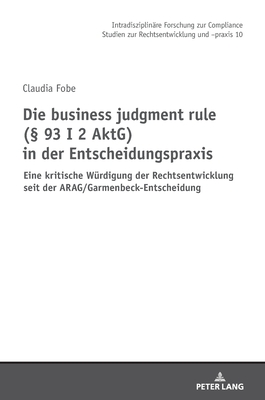 Die business judgment rule ( 93 I 2 AktG) in der Entscheidungspraxis