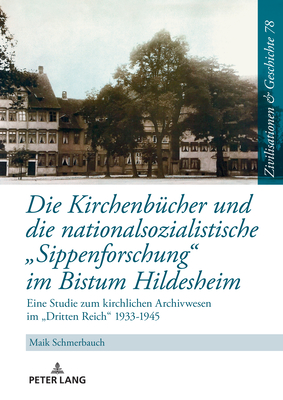 Die Kirchenbuecher Und Die Nationalsozialistische "Sippenforschung" Im Bistum Hildesheim