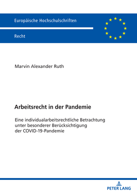 Arbeitsrecht in der Pandemie; Eine individualarbeitsrechtliche Betrachtung unter besonderer Berucksichtigung der COVID-19-Pandemie