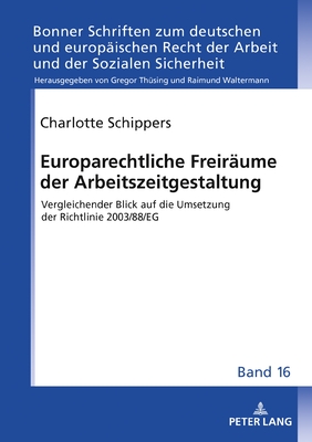 Europarechtliche Freiraume der Arbeitszeitgestaltung; Vergleichender Blick auf die Umsetzung der Richtlinie 2003/88/EG