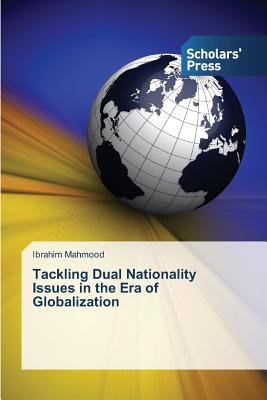 Tackling Dual Nationality Issues in the Era of Globalization