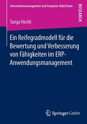 Ein Reifegradmodell fur die Bewertung und Verbesserung von Fahigkeiten im ERP-Anwendungsmanagement