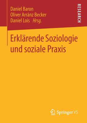 Erklarende Soziologie und soziale Praxis