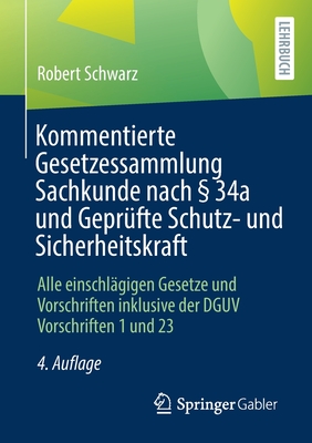 Kommentierte Gesetzessammlung Sachkunde nach § 34a und Geprüfte Schutz- und Sicherheitskraft