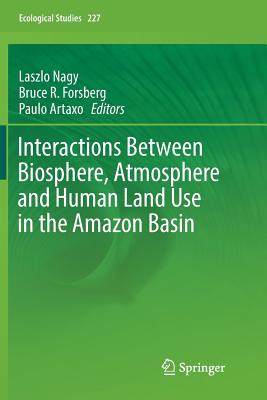 Interactions Between Biosphere, Atmosphere and Human Land Use in the Amazon Basin