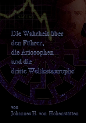 Die Wahrheit uber den Fuhrer, die Ariosophen und die dritte Weltkatastrophe