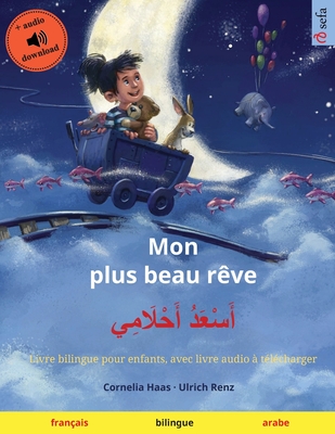 Mon plus beau reve - &#1571;&#1614;&#1587;&#1618;&#1593;&#1614;&#1583;&#1615; &#1571;&#1614;&#1581;&#1618;&#1604;&#1614;&#1575;&#1605;&#1616;&#1610; (francais - arabe)