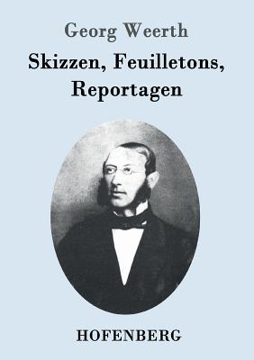 Skizzen, Feuilletons, Reportagen