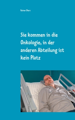 Sie kommen in die Onkologie, in der anderen Abteilung ist kein Platz