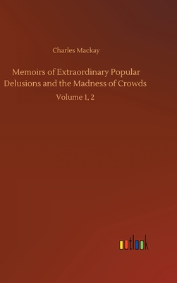 Memoirs of Extraordinary Popular Delusions and the Madness of Crowds