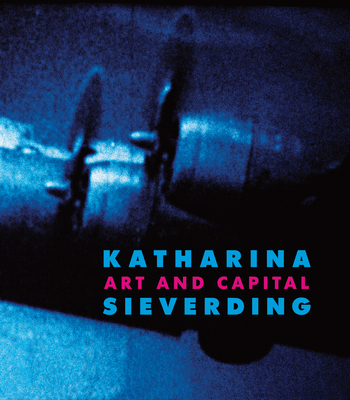 Katharina Sieverding: Art and Capital