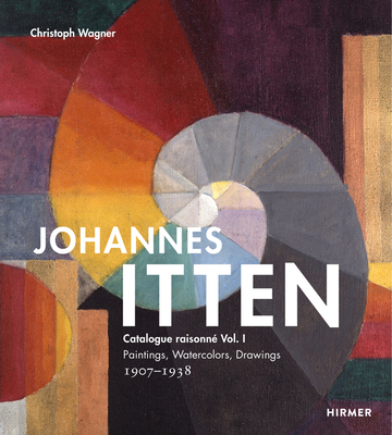 Johannes Itten: Catalogue raisonne Vol. I.