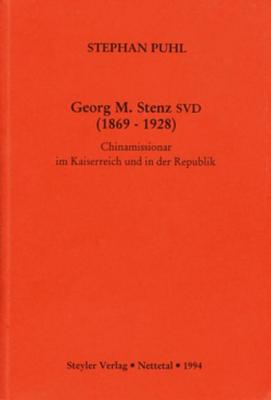 Georg M. Stenz SVD (1869-1928): Chinamissionar im Kaiserreich und in der Republik