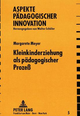 Kleinkindererziehung als paedagogischer Prozess