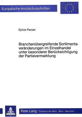 Branchenuebergreifende Sortimentsveraenderungen im Einzelhandel unter besonderer Beruecksichtigung der Partievermarktung