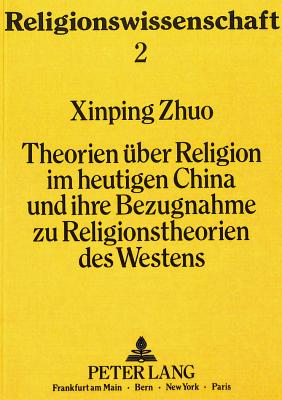 Theorien ueber Religion im heutigen China und ihre Bezugnahme zu Religionstheorien des Westens