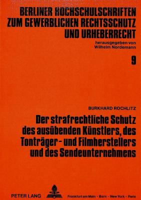 Der strafrechtliche Schutz des ausuebenden Kuenstlers, des Tontraeger- und Filmherstellers und des Sendeunternehmens