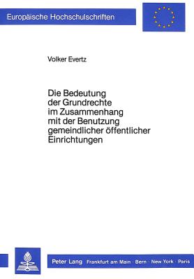 Die Bedeutung der Grundrechte im Zusammenhang mit der Benutzung gemeindlicher oeffentlicher Einrichtungen