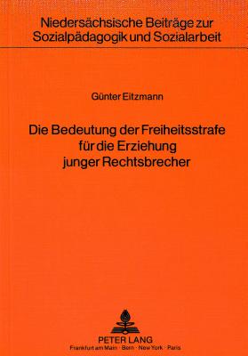 Die Bedeutung der Freiheitsstrafe fuer die Erziehung junger Rechtsbrecher