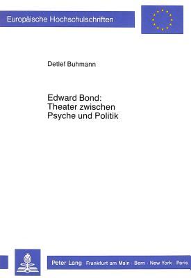 Edward Bond: Theater zwischen Psyche und Politik