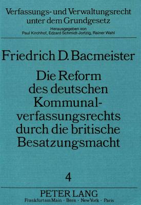 Die Reform des deutschen Kommunalverfassungsrechts durch die britische Besatzungsmacht