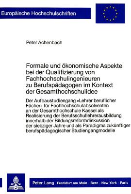 Formale und oekonomische Aspekte bei der Qualifizierung von Fachhochschulingenieuren zu Berufspaedagogen im Kontext der Gesamthochschulidee