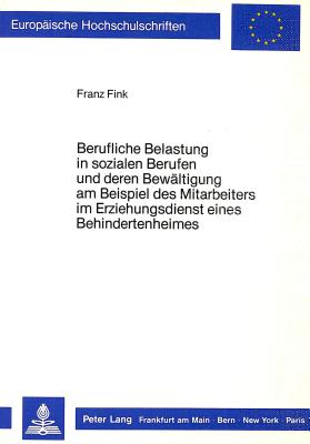 Berufliche Belastung in Sozialen Berufen Und Deren Bewaeltigung Am Beispiel Des Mitarbeiters Im Erziehungsdienst Eines Behindertenheims