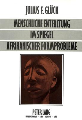 Menschliche Entfaltung im Spiegel afrikanischer Formprobleme