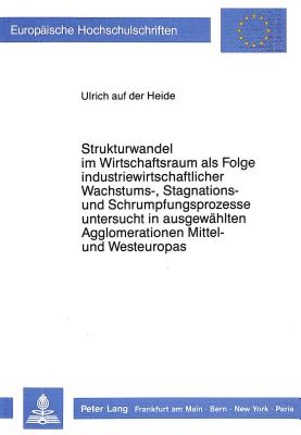 Strukturwandel im Wirtschaftsraum als Folge industriewirtschaftlicher Wachstums-, Stagnations- und Schrumpfungsprozesse