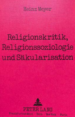 Religionskritik, Religionssoziologie Und Saekularisation