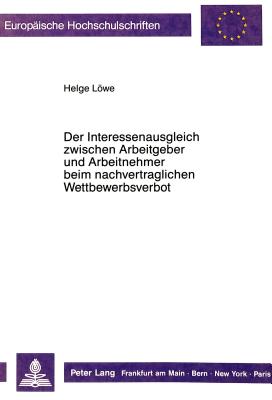 Der Interessenausgleich zwischen Arbeitgeber und Arbeitnehmer beim nachvertraglichen Wettbewerbsverbot