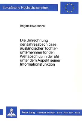 Die Umrechnung der Jahresabschluesse auslaendischer Tochterunternehmen fuer den Weltabschluss in der EG unter dem Aspekt seiner Informationsfunktion