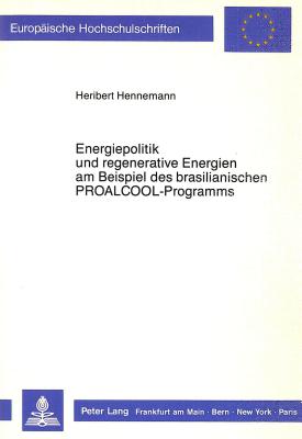 Energiepolitik und regenerative Energien am Beispiel des brasilianischen PROALCOOL-Programms