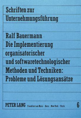 Die Implementierung organisatorischer und softwaretechnologischer Methoden und Techniken: Probleme und Loesungsansaetze