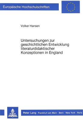 Untersuchungen zur geschichtlichen Entwicklung literaturdidaktischer Konzeptionen in England